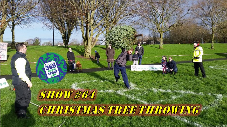 Show #64/365 – CHRISTMAS TREE THROWING – 3.1.16
